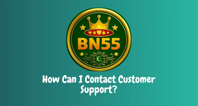 How Can I Contact Customer Support in BN55 game