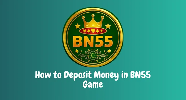 How to Deposit Money in BN55 Game
